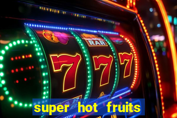 super hot fruits free slot