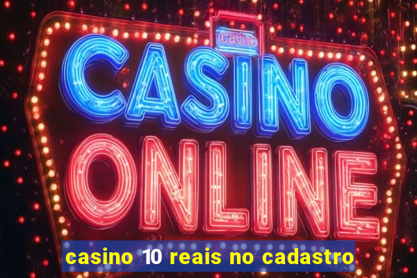 casino 10 reais no cadastro