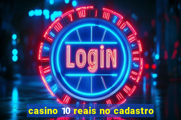 casino 10 reais no cadastro