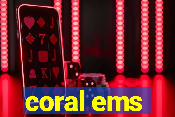 coral ems