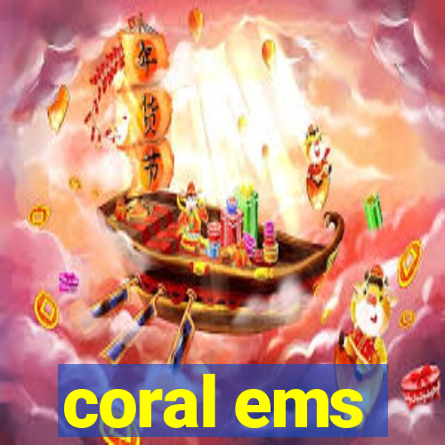 coral ems