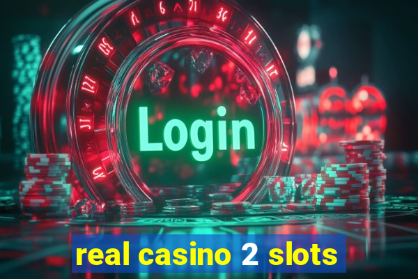 real casino 2 slots