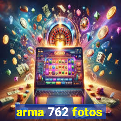 arma 762 fotos