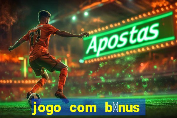 jogo com b么nus sem dep贸sito