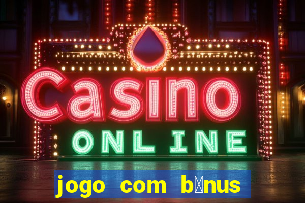 jogo com b么nus sem dep贸sito