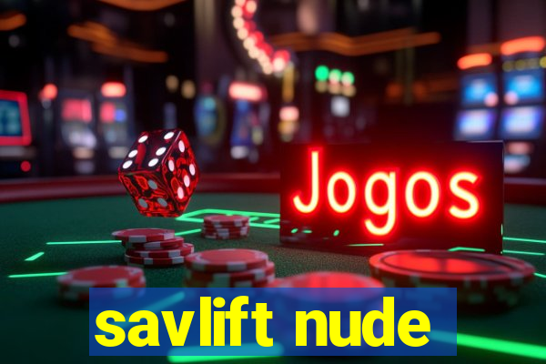 savlift nude