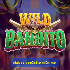 pixbet dep贸sito m铆nimo