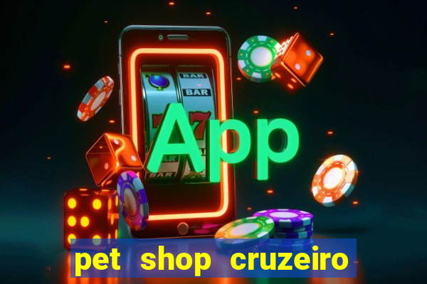 pet shop cruzeiro do sul