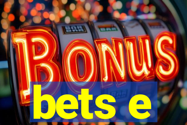 bets e