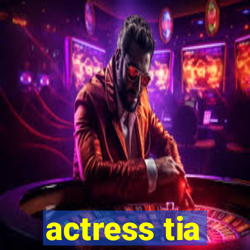 actress tia