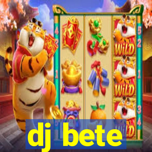 dj bete