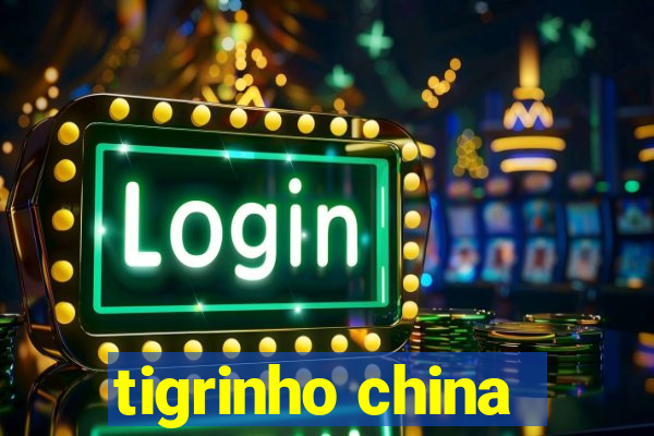 tigrinho china