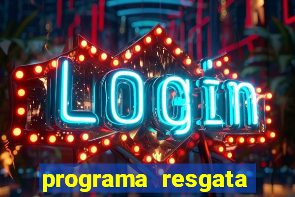 programa resgata brasil é confiável