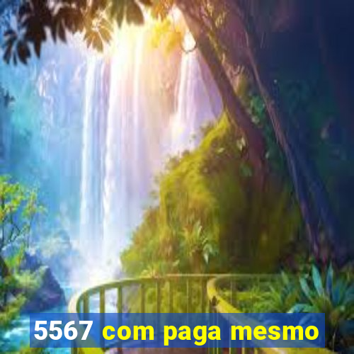 5567 com paga mesmo