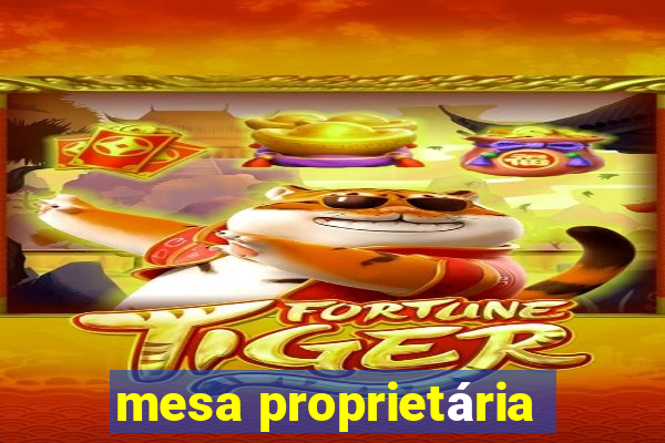 mesa proprietária