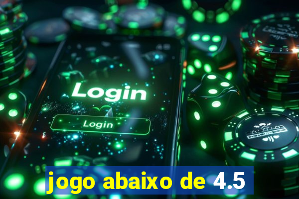 jogo abaixo de 4.5