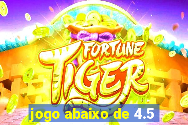 jogo abaixo de 4.5