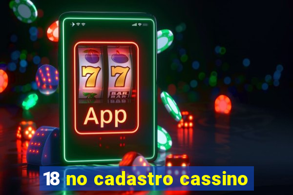 18 no cadastro cassino