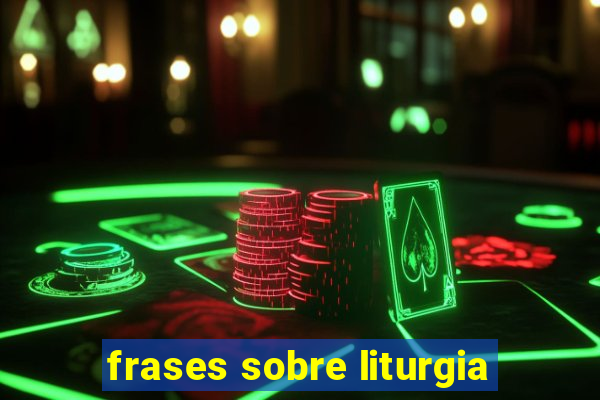 frases sobre liturgia