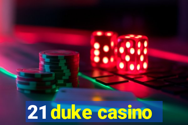 21 duke casino