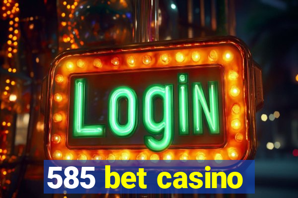 585 bet casino