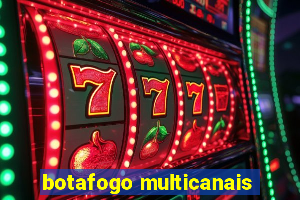 botafogo multicanais