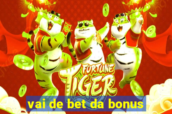 vai de bet da bonus