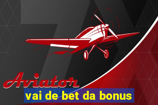 vai de bet da bonus