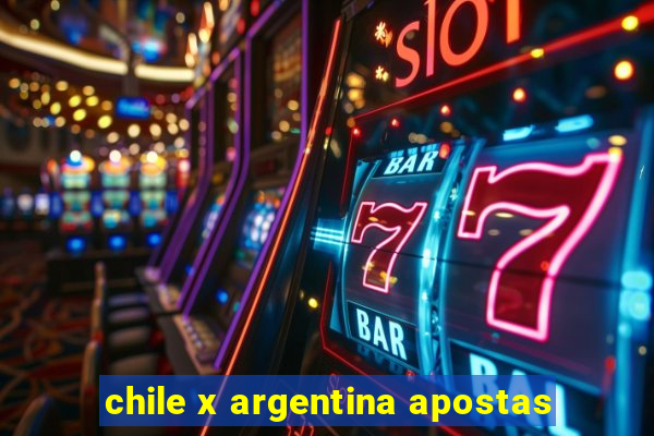 chile x argentina apostas