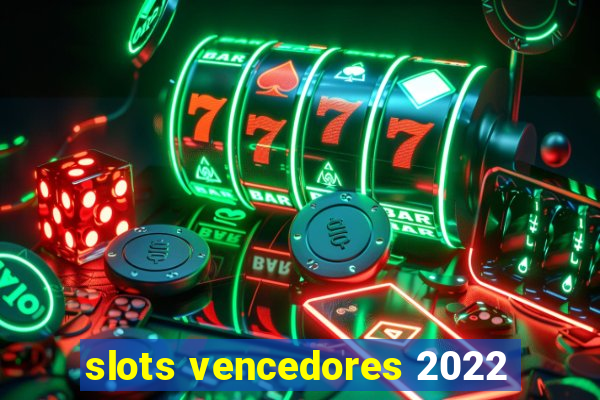 slots vencedores 2022