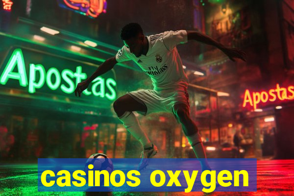 casinos oxygen