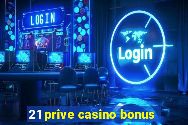 21 prive casino bonus