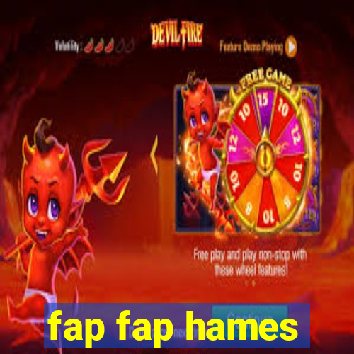 fap fap hames