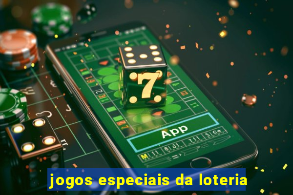 jogos especiais da loteria