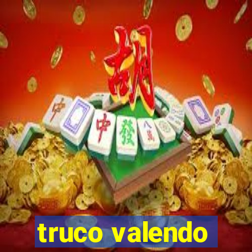 truco valendo