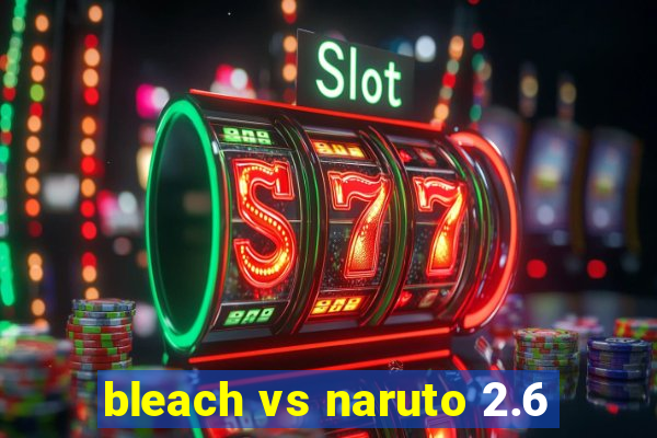 bleach vs naruto 2.6