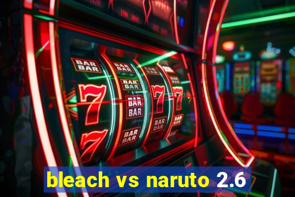 bleach vs naruto 2.6