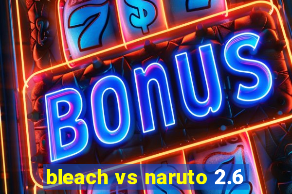 bleach vs naruto 2.6