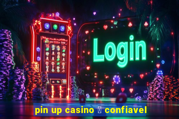 pin up casino 茅 confiavel