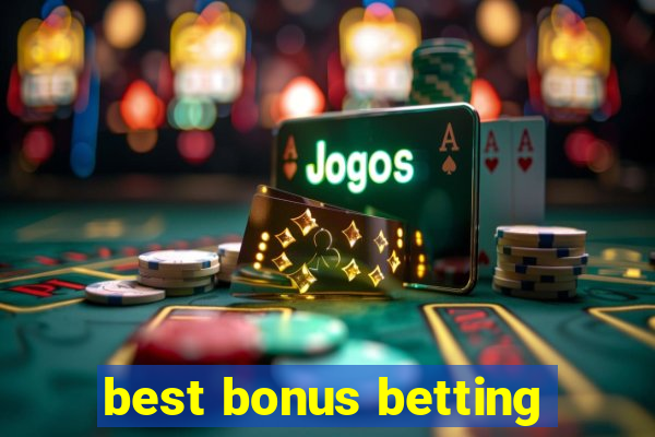 best bonus betting