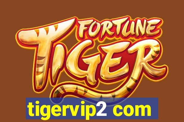 tigervip2 com