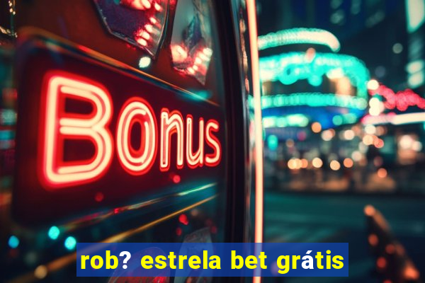 rob? estrela bet grátis