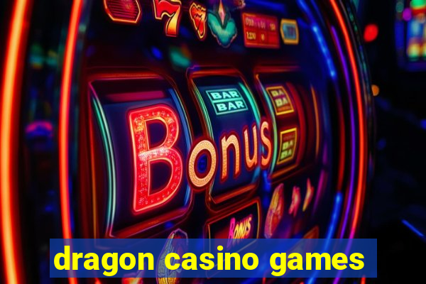 dragon casino games