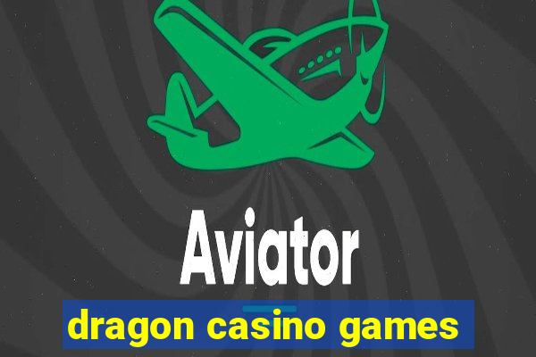 dragon casino games