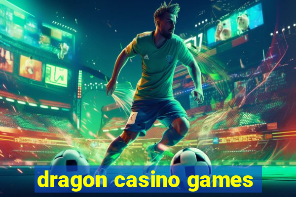 dragon casino games