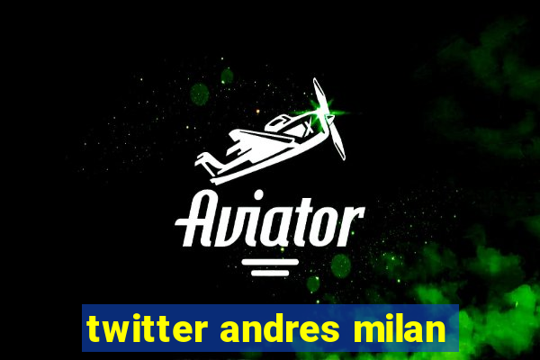 twitter andres milan