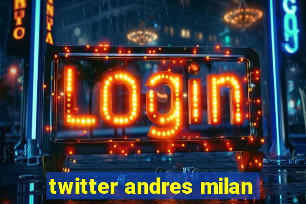 twitter andres milan