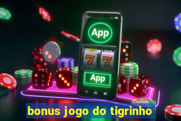 bonus jogo do tigrinho