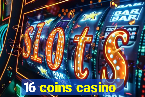 16 coins casino