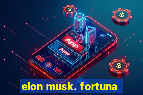 elon musk. fortuna